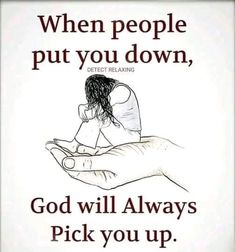 a hand holding a woman with the words, when people put you down, god will always pick you up