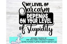 a sign that says, my level of sarcasm happens on your level of stupidity