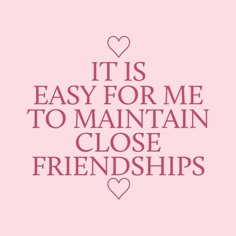 a pink background with the words it's easy for me to maintain close friends