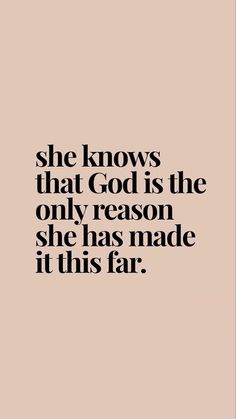 the quote she knows that god is the only reason she has made it far