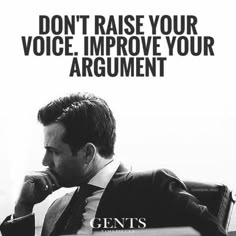 a man sitting in a chair with his hand on his chin and the words don't raise your voice, improve your argument