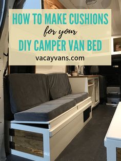 a camper with the words how to make cushions for your diy camper van bed