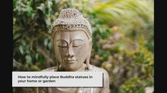 a buddha statue sitting in the middle of a garden with text overlay that reads, how to mindfully place buddha statues in your home or garden