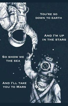 an image of a poster with the words, you're so down to earth and i'm up in the stars and i'll take you to mars