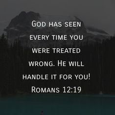 a man standing in front of a lake with the words god has seen every time you were treated wrong he will handle it for you