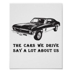 the cars we drive say a lot about us poster with black and white lettering on it