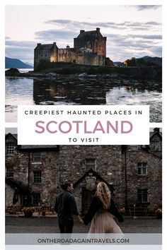 a couple holding hands in front of a castle with text overlay that reads crepest haunted places in scotland to visit