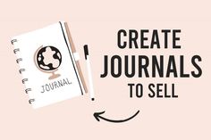 a notebook with the words create journals to sell on it and an image of a globe