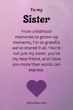 a purple heart with the words to my sister from childhood memories to grown - up moments, i'm so grateful we've shared it at you're not just