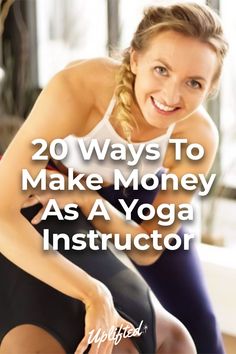 a woman doing yoga with the words 20 ways to make money as a yoga instructor