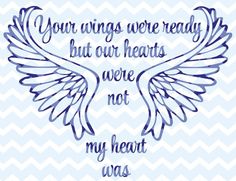 an angel wing with the words your wings are ready but our hearts were not my heart was