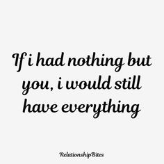 the quote if i had nothing but you, i would still have everything