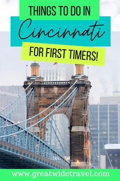 the brooklyn bridge with text overlay that says things to do in cincinnati for first timers