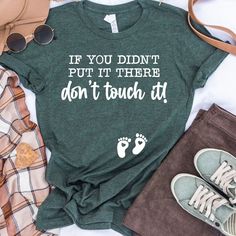 a shirt that says if you didn't put it there don't touch it