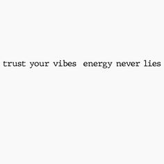 the words trust your vibes energy never lies