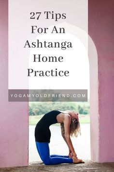 a woman doing yoga poses with the words 27 tips for an ashtanga home practice