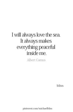 a quote from albert camus that says i will always love the sea it always makes everything peaceful inside me