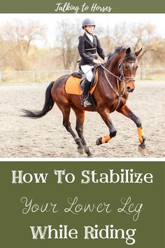 a woman riding on the back of a brown horse with text overlay reading how to stabilize your lower leg while riding