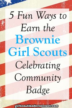 an american flag with the words 5 fun ways to earn the brownie girl scouts celebrating community badge