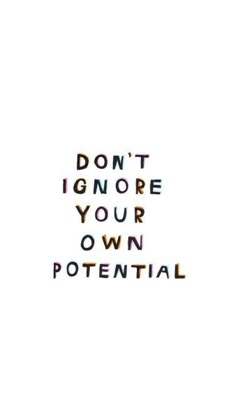 the words don't ignore your own potential