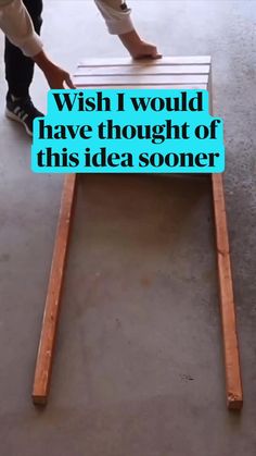 two people standing over a wooden table with the words, wish i would have thought of this idea soon