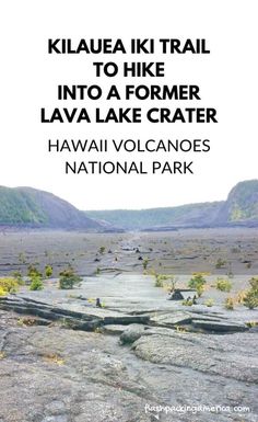 an advertisement for the lava volcanos national park in hawaii, with text that reads kilauea iki trail to hike into a former lava