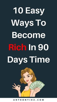 a woman holding money with the words 10 easy ways to become rich in 90 days time