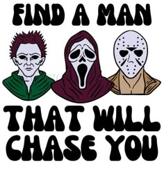 three people wearing masks with the words'find a man that will chase you '