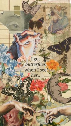 a collage of butterflies and flowers with the words i get butterflies when i see her