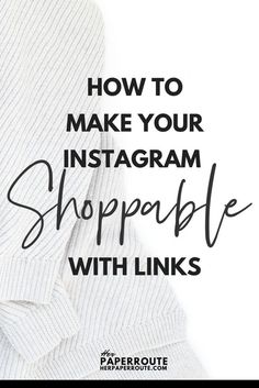 a white sweater with the words how to make your instagram shoppeble with links