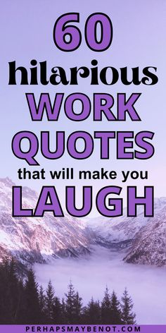 the words, 60 hilarious work quotes that will make you laugh on top of a mountain