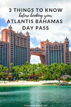 the beach and hotels with text overlay that reads 3 things to know before looking your atlantic's bananas day pass