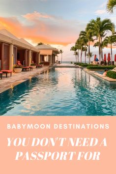 a pool with palm trees and the words, babymoon destinations you don't need a passport