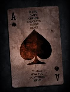 a playing card with the words you can't change the cards you're dead