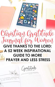 an open bible, notebook and pen on top of a desk with the words christian gratitude journal for women give thanks to the lord