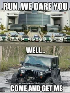 a jeep driving through a puddle in front of a building with the caption run, we dare you well come and get me