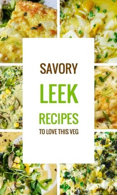 four different images with the words savory leek recipes to love this veg