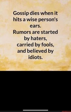 a quote that reads, gossip dies when it hits a wise person's ears