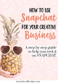 a pineapple wearing sunglasses with the words how to use snapchat for your creative business