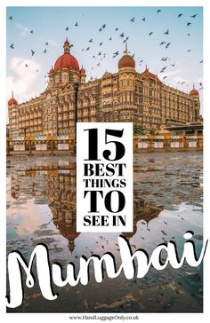 the top five things to see in mumbai, india with text overlay that reads 15 best