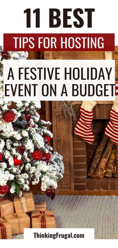 a christmas tree with stockings hanging from it and presents in front of the fireplace, text reads 11 best tips for hosting a festive holiday event on a budget