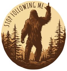 a bigfoot standing in the middle of a forest holding a sign that says, stop following me