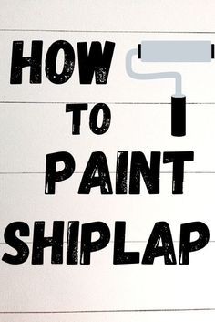 a piece of paper with the words how to paint shiplap on it