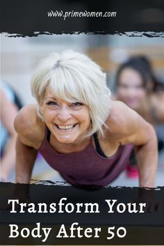 an older woman doing push ups with the words transform your body after 50 on it