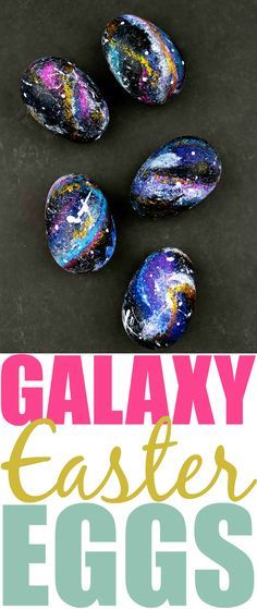 galaxy easter eggs with text overlay that says, galaxy easter eggs on black background