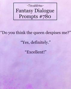 an image of the quote for fantasy dialogue propps'790 do you think the queen despises me? yes, definitely, excellent