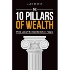 the cover of the book, 10 pillars of wealth by alex becker