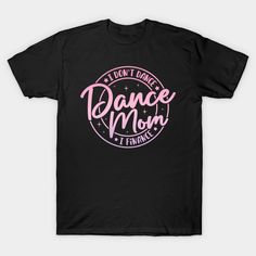 Show off your humorous side with this "I Don't Dance I Finance Dancer Mama" design. Perfect for all the dance moms who support their little dancers. Get yours now! -- Choose from our vast selection of Crewneck and V-Neck T-Shirts to match with your favorite design to make the perfect graphic T-Shirt. Pick your favorite: Classic, Boxy, Tri-Blend, V-Neck, or Premium. Customize your color! For men and women. Dance Crew Outfits, Dance Shirts Ideas, Dance Team Shirts, Dance Sweatshirt, Dance Mom Shirts, Mama Design, Dance Mom, Dance Shirts, Call My Mom