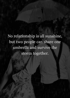 a man and woman walking in the rain holding an umbrella with text that reads, no relationship is all sunshine, but two people can share one umbrella