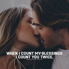 a couple kissing each other with the caption when i count my blessing, i count you twice